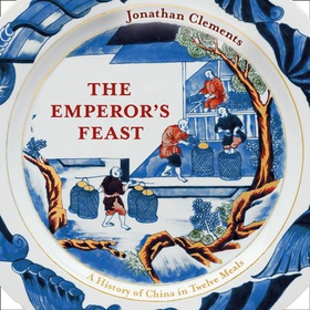 The Emperor's Feast - 'A tasty portrait of a nation' -Sunday Telegraph (lydbok) av Jonathan Clements