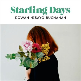 Starling Days - Shortlisted for the 2019 Costa Novel Award (lydbok) av Rowan Hisayo Buchanan