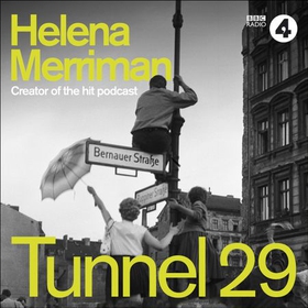 Tunnel 29 - Love, Espionage and Betrayal: the True Story of an Extraordinary Escape Beneath the Berlin Wall (lydbok) av Helena Merriman