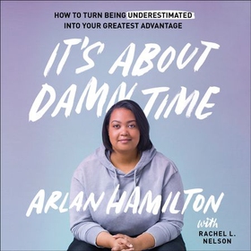 It's About Damn Time - How to Turn Being Underestimated into Your Greatest Advantage (lydbok) av Arlan Hamilton