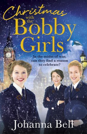 Christmas with the Bobby Girls - Book Three in a gritty, uplifting WW1 series about the first ever female police officers (ebok) av Johanna Bell