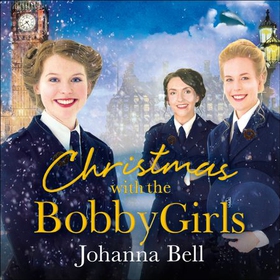 Christmas with the Bobby Girls - Book Three in a gritty, uplifting WW1 series about the first ever female police officers (lydbok) av Johanna Bell