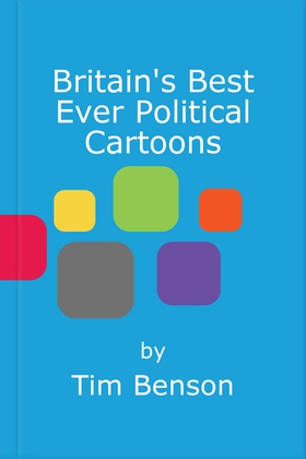 Britain's Best Ever Political Cartoons - Hilarious, bawdy, irreverent and sharp (ebok) av Tim Benson