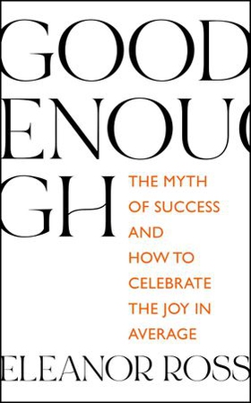Good Enough - The Myth of Success and How to Celebrate the Joy in Average (ebok) av Ukjent