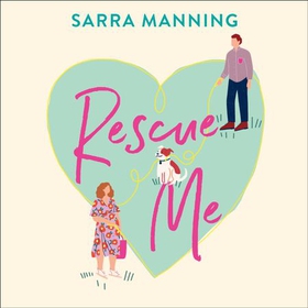 Rescue Me - An uplifting romantic comedy perfect for dog-lovers (lydbok) av Sarra Manning