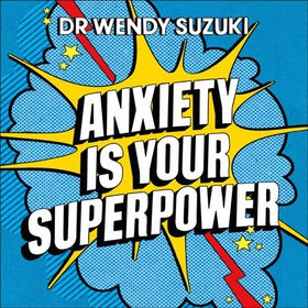 Anxiety is Your Superpower (GOOD ANXIETY) - Using anxiety to think better, feel better and do better (lydbok) av Wendy Suzuki