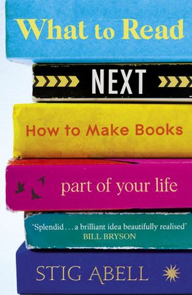 What to Read Next - How to Make Books Part of Your Life (ebok) av Stig Abell