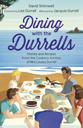 Dining with the Durrells - Stories and Recipes from the Cookery Archive of Mrs Louisa Durrell (ebok) av David Shimwell