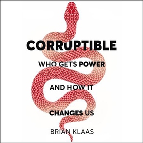 Corruptible - Who Gets Power and How it Changes Us (lydbok) av Ukjent