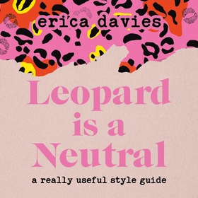 Leopard is a Neutral - A Really Useful Style Guide (lydbok) av Erica Davies