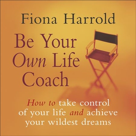 Be Your Own Life Coach - How to take control of your life and achieve your wildest dreams (lydbok) av Fiona Harrold