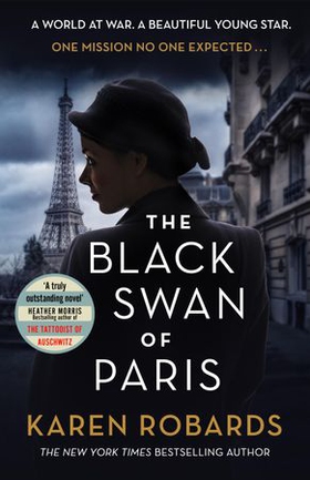 The Black Swan of Paris - The heart-breaking, gripping historical thriller for fans of Heather Morris (ebok) av Karen Robards