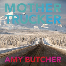 Mothertrucker - Finding Joy on the Loneliest Road in America (lydbok) av Amy Butcher