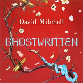 Ghostwritten - The extraordinary first novel from the author of CLOUD ATLAS (lydbok) av David Mitchell
