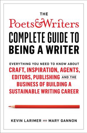 Poets & Writers Complete Guide to Being A Writer