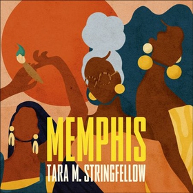 Memphis - LONGLISTED FOR THE WOMEN'S PRIZE FOR FICTION 2023 (lydbok) av Tara M Stringfellow