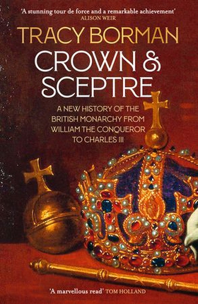 Crown & Sceptre - A New History of the British Monarcy from William the Conqueror to Charles III (ebok) av Tracy Borman