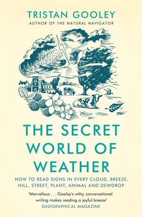 The Secret World of Weather - How to Read Signs in Every Cloud, Breeze, Hill, Street, Plant, Animal, and Dewdrop (ebok) av Tristan Gooley