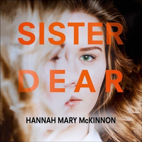 Sister Dear - The crime thriller in 2020 that will have you OBSESSED (lydbok) av Hannah Mary McKinnon