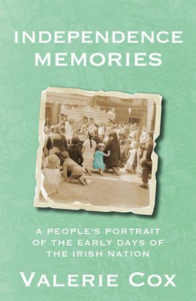 Independence Memories - A People's Portrait of the Early Days of the Irish Nation (ebok) av Valerie Cox