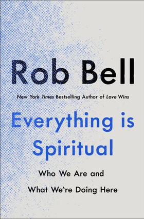 Everything is Spiritual - A Brief Guide to Who We Are and What We're Doing Here (ebok) av Rob Bell