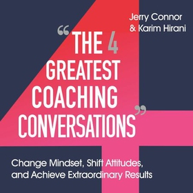The Four Greatest Coaching Conversations - **LONGLISTED FOR CMI MANAGEMENT BOOK OF THE YEAR** (lydbok) av Jerry Connor