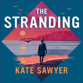 The Stranding - AS SEEN ON BBC2'S BEHIND THE COVERS WITH SARA COX (lydbok) av Kate Sawyer