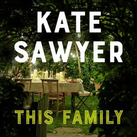 This Family - The sweeping new novel of families and secrets from the Costa-shortlisted author of The Stranding (lydbok) av Kate Sawyer