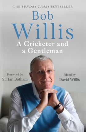 Bob Willis: A Cricketer and a Gentleman - The Sunday Times Bestseller (ebok) av Bob Willis