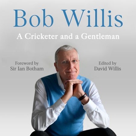 Bob Willis: A Cricketer and a Gentleman - The Sunday Times Bestseller (lydbok) av Bob Willis