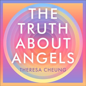The Truth about Angels - Decoding the secret world and language of the afterlife (lydbok) av Theresa Cheung