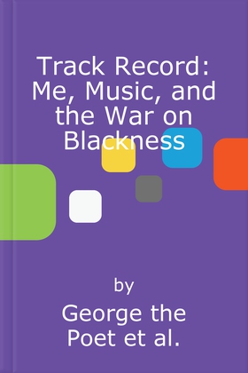 Track Record: Me, Music, and the War on Blackness - THE REVOLUTIONARY MEMOIR FROM THE UK'S MOST CREATIVE VOICE (lydbok) av George the Poet