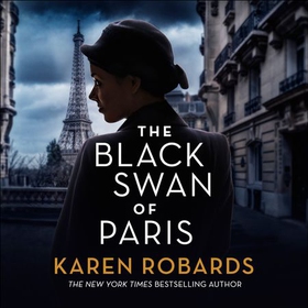 The Black Swan of Paris - The heart-breaking, gripping historical thriller for fans of Heather Morris (lydbok) av Karen Robards