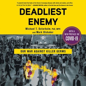 Deadliest Enemy - Our War Against Killer Germs (lydbok) av Michael Osterholm