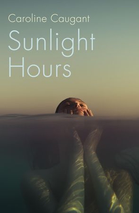 Sunlight Hours - Three women united by the secrets of a river . . . (ebok) av Caroline Caugant