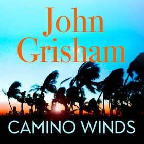 Camino Winds - The Ultimate  Murder Mystery from the Greatest Thriller Writer Alive (lydbok) av John Grisham
