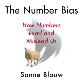 The Number Bias - How numbers dominate our world and why that's a problem we need to fix (lydbok) av Sanne Blauw