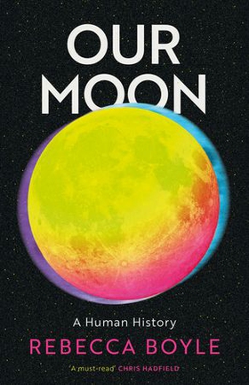 Our Moon - A Human History (ebok) av Rebecca Boyle