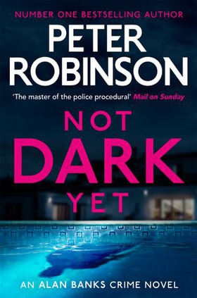 Not Dark Yet - The 27th DCI Banks novel from The Master of the Police Procedural (ebok) av Peter Robinson