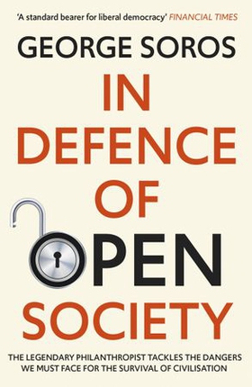 In Defence of Open Society - The Legendary Philanthropist Tackles the Dangers We Must Face for the Survival of Civilisation (ebok) av George Soros