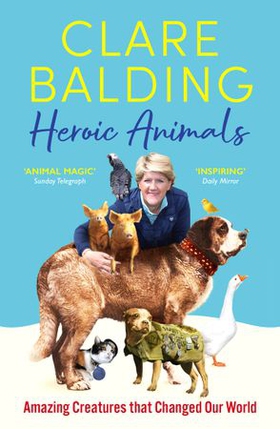 Heroic Animals - 100 Amazing Creatures Great and Small (ebok) av Clare Balding