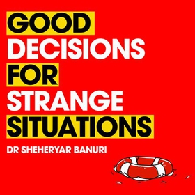 Good Decisions for Strange Situations - A guide to making the right choices (lydbok) av Sheheryar Banuri