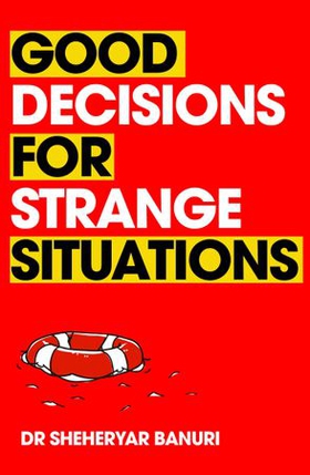 Good Decisions for Strange Situations - A guide to making the right choices (ebok) av Sheheryar Banuri