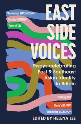 East Side Voices - Essays celebrating East and Southeast Asian identity in Britain (ebok) av Various