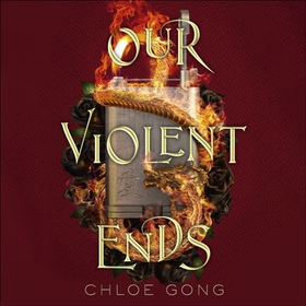 Our Violent Ends - the unputdownable, thrilling sequel to the astonishing fantasy romance These Violent Delights (lydbok) av Chloe Gong