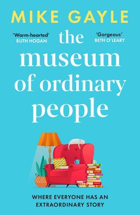 The Museum of Ordinary People - The uplifting new novel from the bestselling author of Half a World Away (ebok) av Mike Gayle