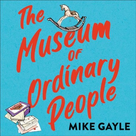 The Museum of Ordinary People - The uplifting new novel from the bestselling author of Half a World Away (lydbok) av Mike Gayle