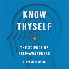 Know Thyself - The New Science of Self-Awareness (lydbok) av Stephen M Fleming