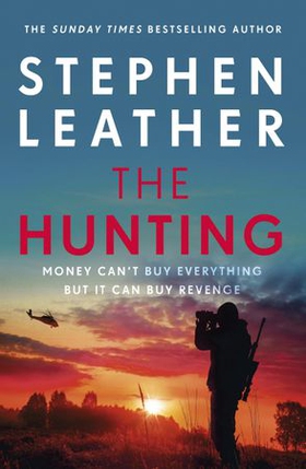 The Hunting - An explosive thriller from the bestselling author of the Dan 'Spider' Shepherd series (ebok) av Stephen Leather