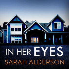 In Her Eyes - An absolutely unputdownable psychological thriller with a killer twist (lydbok) av Sarah Alderson